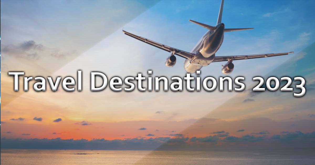 Discovering the Best Travel Destinations for 2023