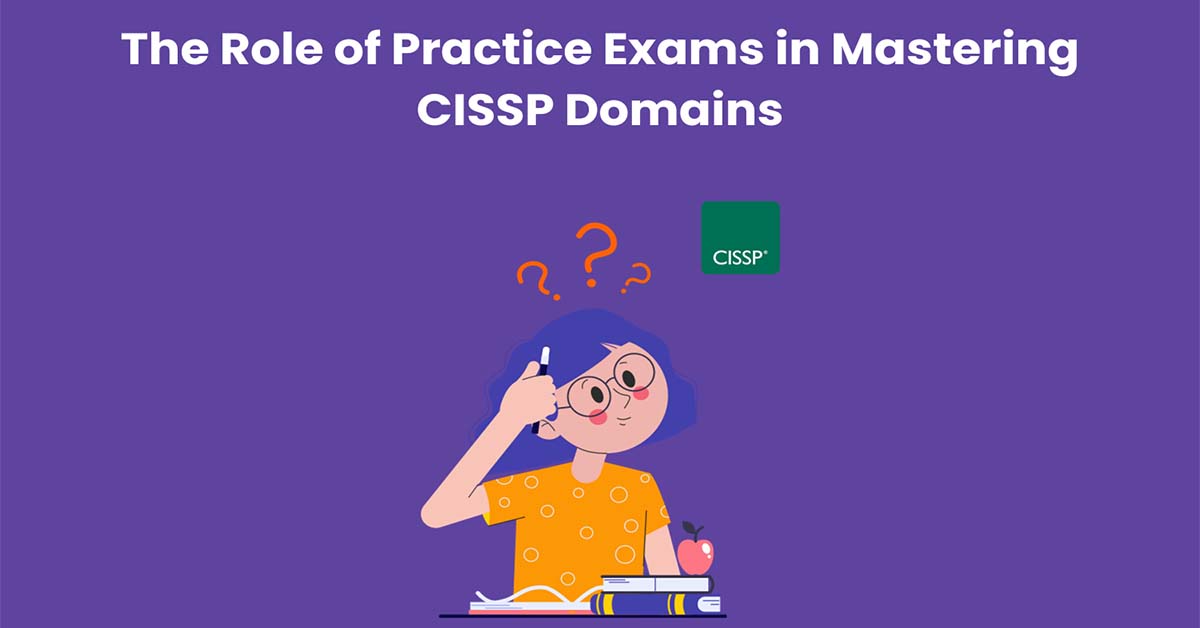 The Role of Practice Exams in Mastering CISSP Domains